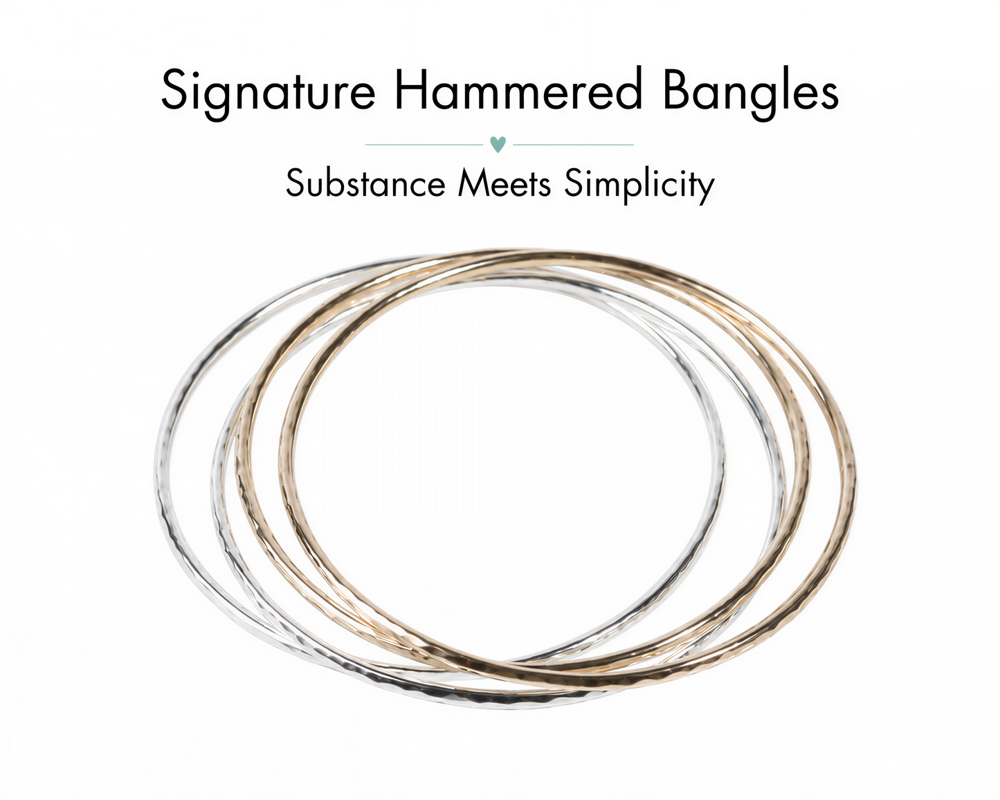 a collection of signature hammered bangles arranged in a circular pattern, with the text "Signature Hambled Bangle" and "Substance Meets Simplicity" above and below the arrangement.